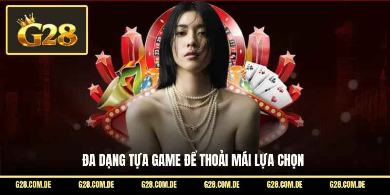 Đa dạng tựa game để thoải mái lựa chọn