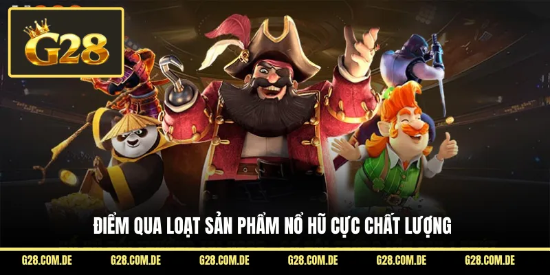 Điểm qua loạt sản phẩm nổ hũ cực chất lượng