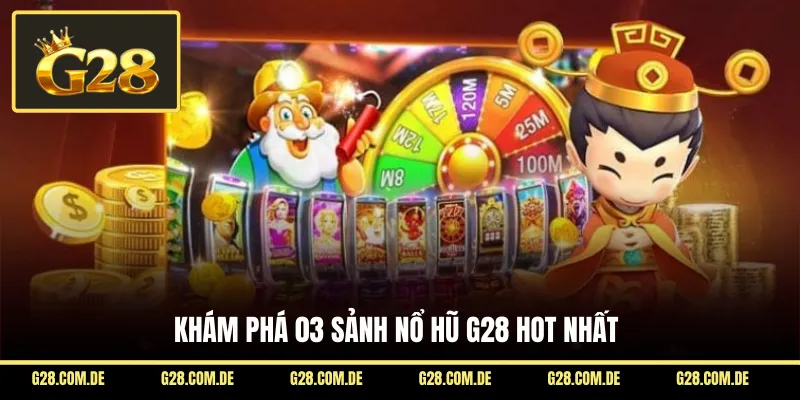 Khám phá 03 sảnh nổ hũ tại G28 hot nhất
