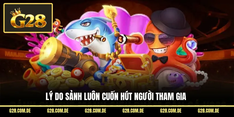 Lý do sảnh luôn cuốn hút người tham gia