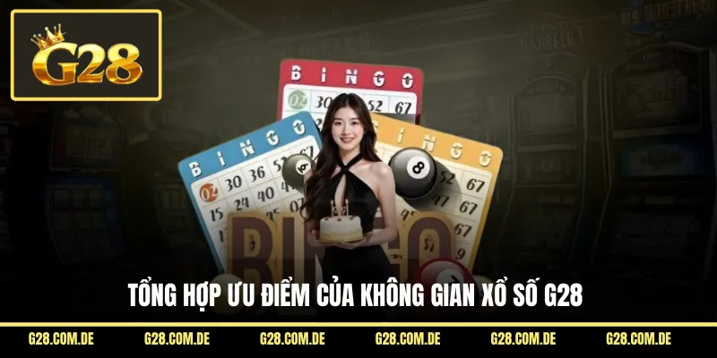 Tổng hợp ưu điểm của không gian xổ số G28
