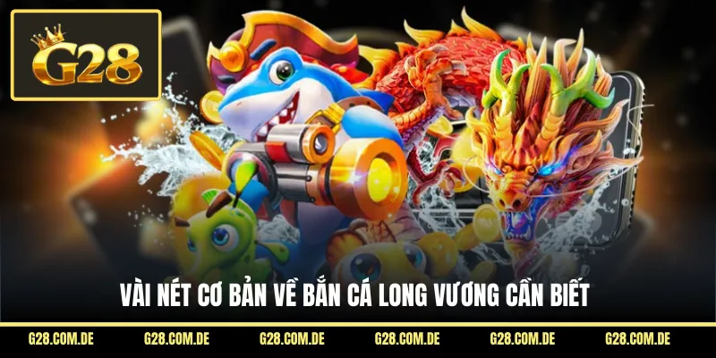 Vài nét cơ bản về bắn cá Long Vương cần biết